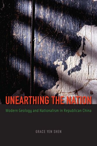 Unearthing The Nation Modern Geology And Nationalism In Republican China Grace Yen Shen
