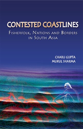 Contested Coastlines Fisherfolk Nations And Borders In South Asia 1st Edition Charu Gupta
