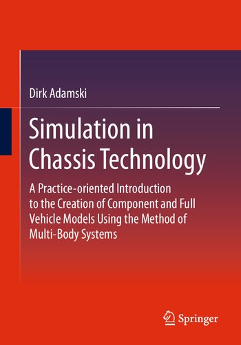 Simulation In Chassis Technology A Practiceoriented Introduction To The Creation Of Component And Full Vehicle Models Using The Method Of Multibody Systems Dirk Adamski