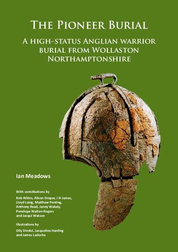 The Pioneer Burial A Highstatus Anglian Warrior Burial From Wollaston Northamptonshire Ian Meadows