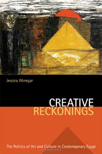 Creative Reckonings The Politics Of Art And Culture In Contemporary Egypt 1st Edition Jessica Winegar