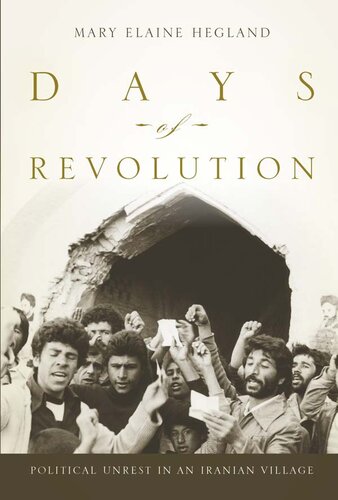 Days Of Revolution Political Unrest In An Iranian Village Mary Elaine Hegland