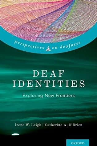 Deaf Identities Exploring New Frontiers Irene W Leigh Catherine A Obrien