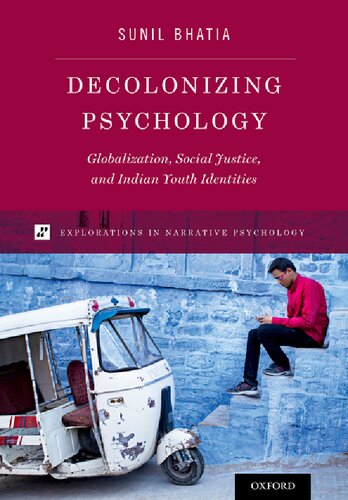 Decolonizing Psychology Globalization Social Justice And Indian Youth Identities Sunil Bhatia