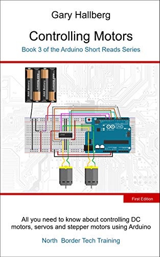 Controlling Motors Book 3 Of The Arduino Short Reads Series 1st Edition Gary Hallberg