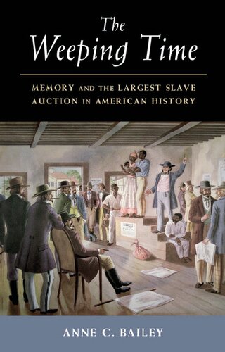 The Weeping Time Memory And The Largest Slave Auction In American History Anne C Bailey