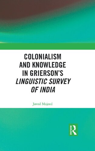 Colonialism And Knowledge In Griersons Linguistic Survey Of India 1st Edition Javed Majeed