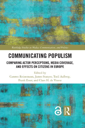 Communicating Populism Comparing Actor Perceptions Media Coverage And Effects On Citizens In Europe Carsten Reinemann Editor