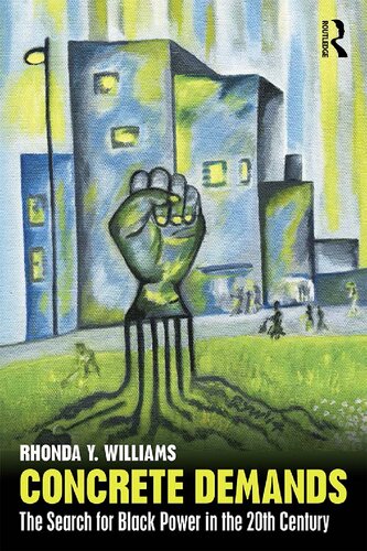 Concrete Demands The Search For Black Power In The 20th Century 1st Edition Rhonda Y Williams