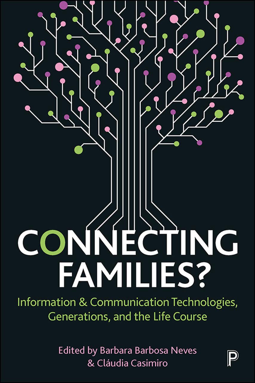 Connecting Families Information Communication Technologies Generations And The Life Course 1st Edition Barbara Barbosa Neves