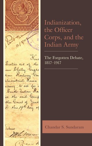 Indianization The Officer Corps And The Indian Army The Forgotten Debate 18171917 Chandar S Sundaram