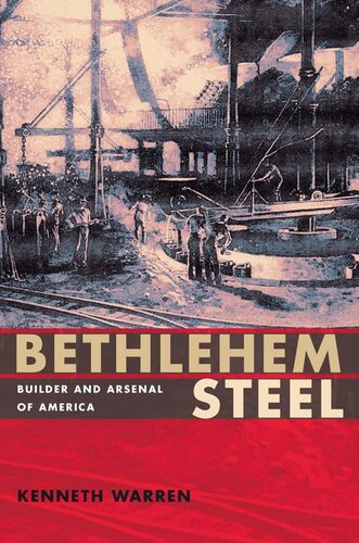 Bethlehem Steel Builder And Arsenal Of America Kenneth Warren