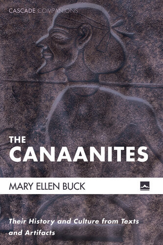 The Canaanites Their History And Culture From Texts And Artifacts Mary Ellen Buck