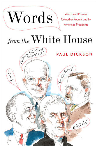 Words From The White House Words And Phrases Coined Or Popularized By Americas Presidents Paul Dickson