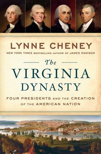 Virginia Dynasty The Four Presidents And The Creation Of The American Nation Lynne Cheney