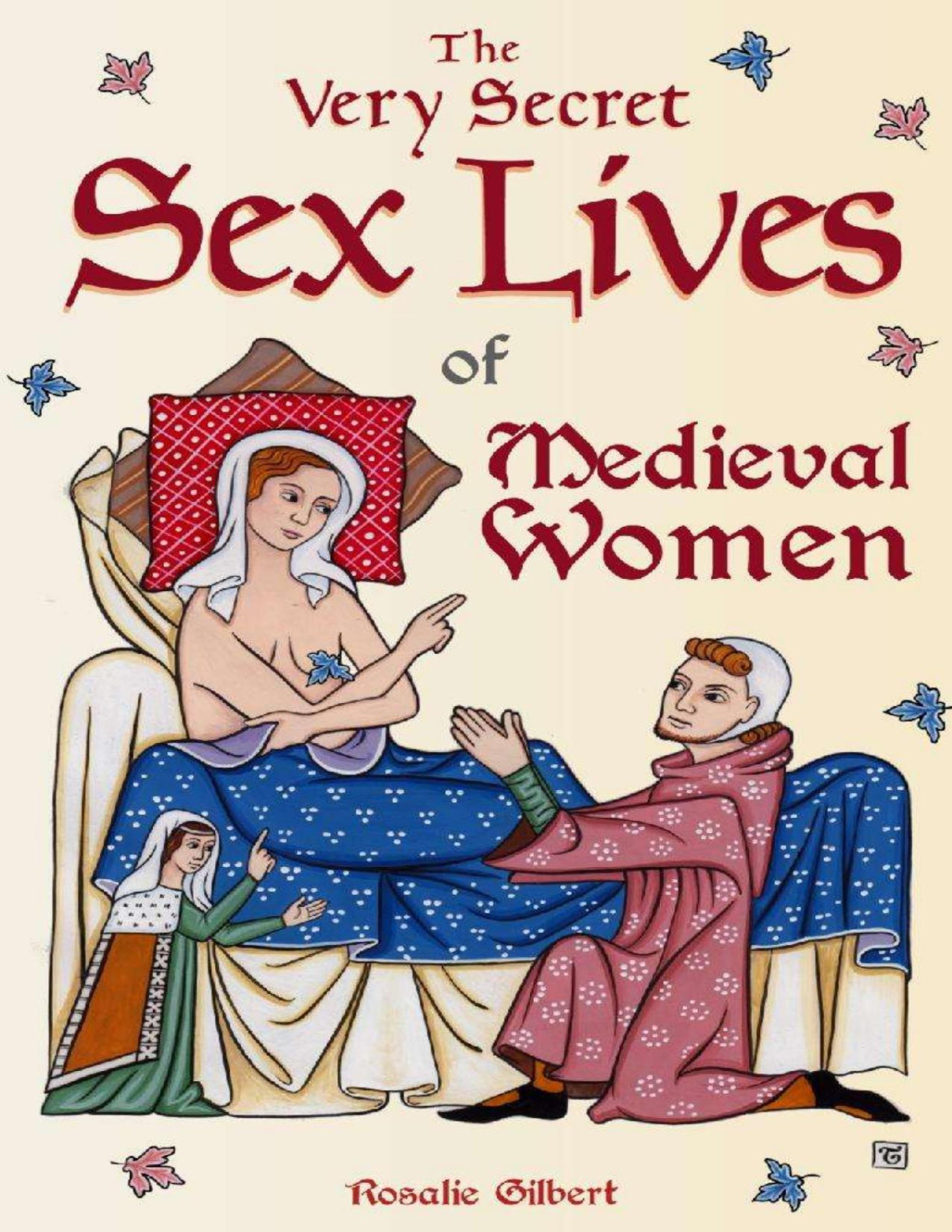 The Very Secret Sex Lives Of Medieval Women 1st Edition Rosalie Gilbert