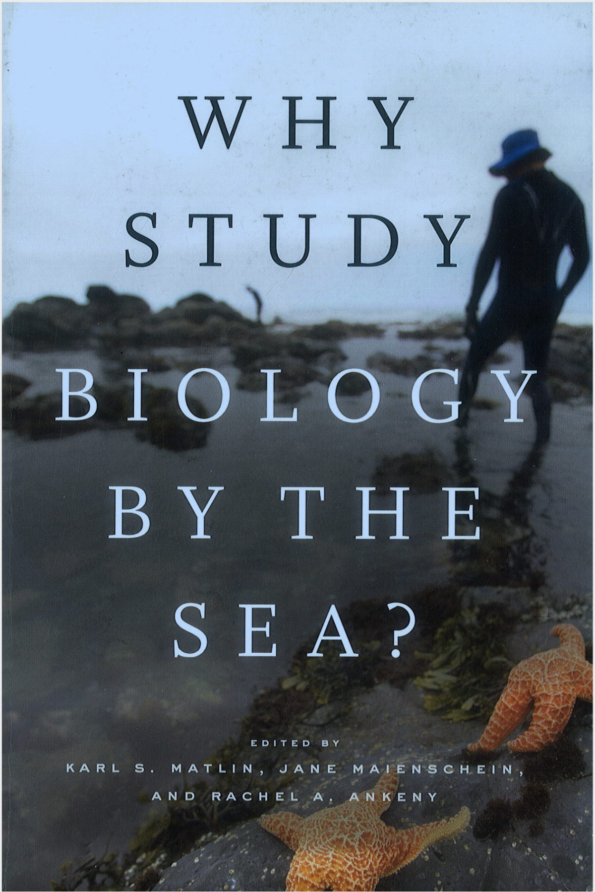 Why Study Biology By The Sea Karl Matlin Jane Maienschein Rachel Ankeny Eds