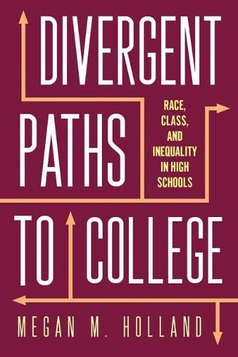 Divergent Paths To College Race Class And Inequality In High Schools Megan M Holland