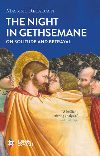 The Night In Gethsemane On Solitude And Betrayal Massimo Recalcati