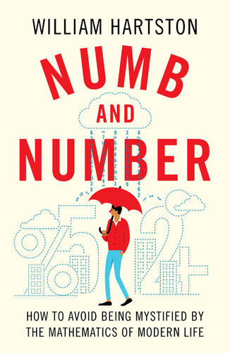 Numb And Number How To Avoid Being Mystified By The Mathematics Of Modern Life William Hartston