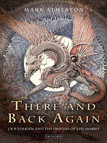 There And Back Again J R R Tolkien And The Origins Of The Hobbit Atherton