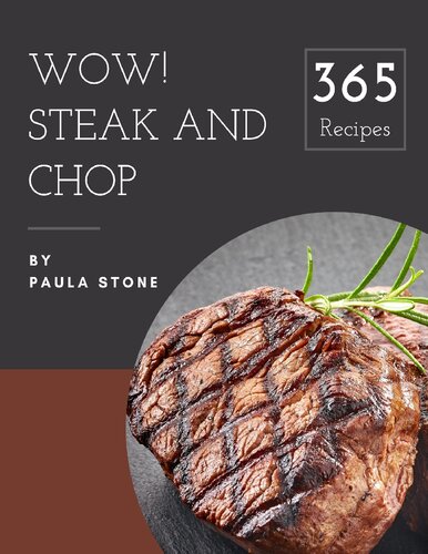 Wow 365 Steak And Chop Recipes A Musthave Steak And Chop Cookbook For Everyone Paula Stone