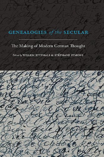 Genealogies Of The Secular The Making Of Modern German Thought Willem Styfhals Stphane Symons