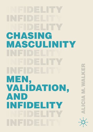 Chasing Masculinity Men Validation And Infidelity Alicia M Walker