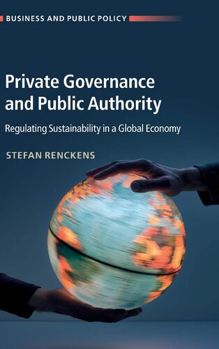 Private Governance And Public Authority Regulating Sustainability In A Global Economy Stefan Renckens