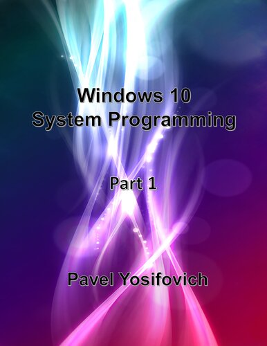 Windows 10 System Programming Part 1 Pavel Yosifovich
