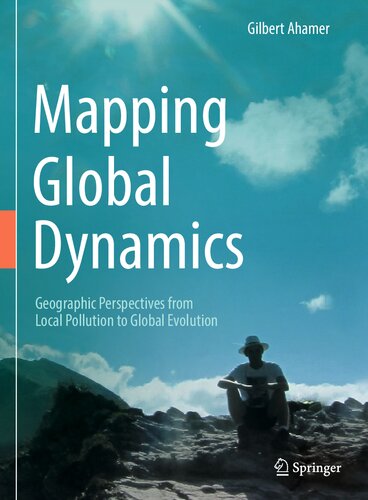 Mapping Global Dynamics Geographic Perspectives From Local Pollution To Global Evolution Gilbert Ahamer