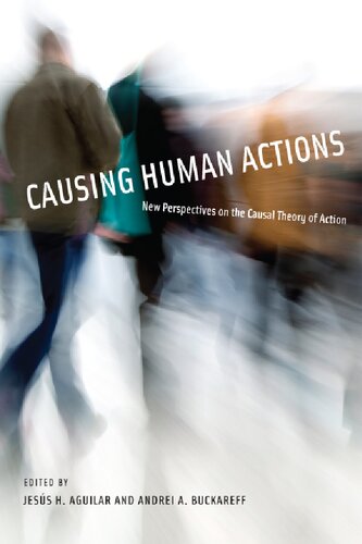 Causing Human Actions New Perspectives On The Causal Theory Of Action Jess H Aguilar