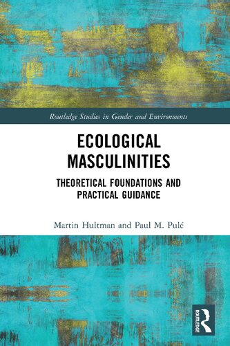 Ecological Masculinities Theoretical Foundations And Practical Guidance 1st Edition Martin Hultman