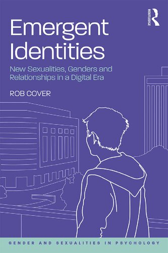 Emergent Identities New Sexualities Genders And Relationships In A Digital Era 1st Edition Rob Cover