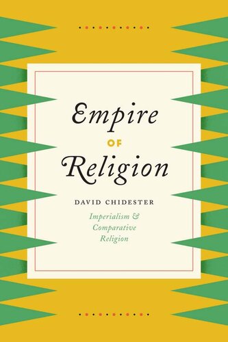 Empire Of Religion Imperialism And Comparative Religion David Chidester
