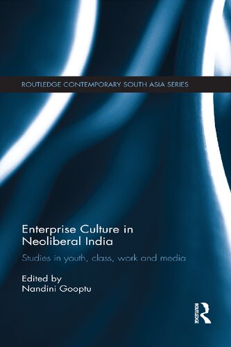 Enterprise Culture In Neoliberal India Studies In Youth Class Work And Media 1st Edition Nandini Gooptu Editor