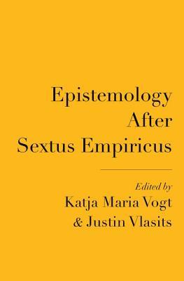 Epistemology After Sextus Empiricus Katja Maria Vogt Justin Vlasits