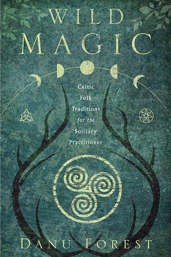 Wild Magic Celtic Folk Traditions For The Solitary Practitioner Danu Forest