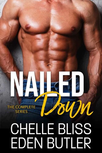 Nailed Down The Complete Series Bliss Chelle Butler Eden