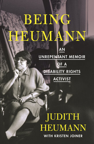 Being Heumann An Unrepentant Memoir Of A Disability Rights Activist Judith Heumann Kristen Joiner