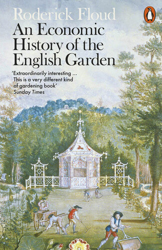 An Economic History Of The English Garden Roderick Floud