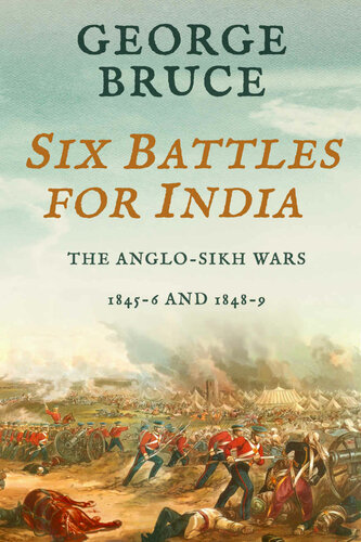 Conflicts Of Empire Six Battles For India Anglosikh Wars 184546 And 184849 George Bruce