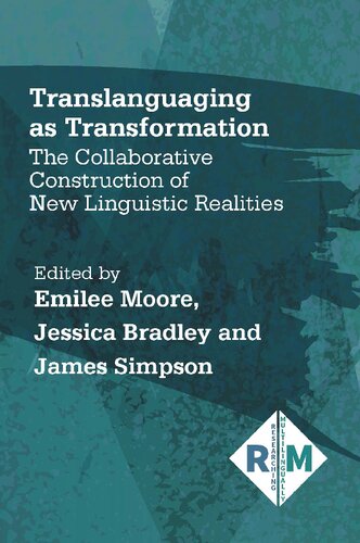 Translanguaging As Transformation The Collaborative Construction Of New Linguistic Realities Emilee Moore