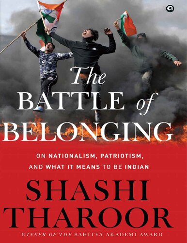 The Battle Of Belonging On Nationalism Patriotism And What It Means To Be Indian Shashi Tharoor