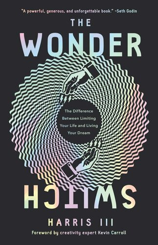 The Wonder Switch The Difference Between Limiting Your Life And Living Your Dream Harris Iii