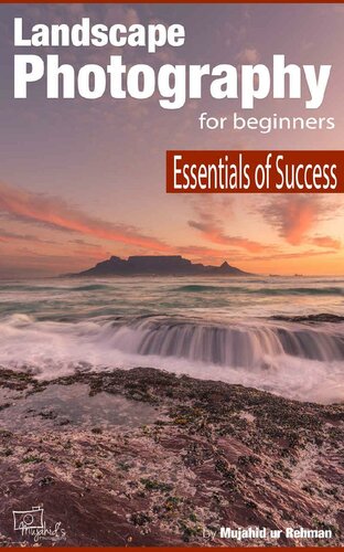 Landscape Photography For Beginners Essentials Of Success Mujahid Ur Rehman