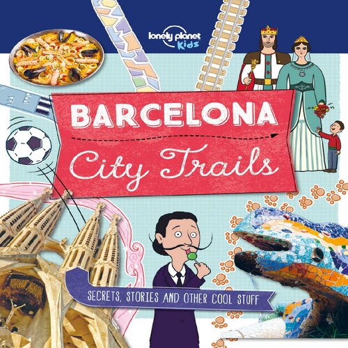 City Trails Barcelona Lonely Planet Kids Lonely Planet Kids