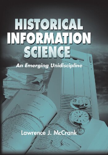 Historical Information Science An Emerging Unidiscipline 1st Edition Lawrence J Mccrank