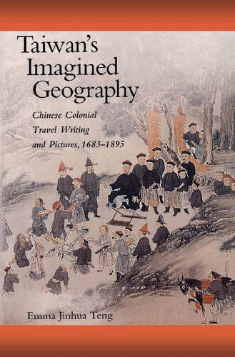 Taiwans Imagined Geography Chinese Colonial Travel Writing And Pictures 16831895 Emma Jinhua Teng