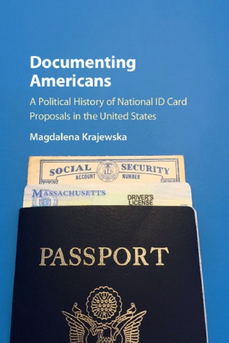 Documenting Americans A Political History Of National Id Card Proposals In The United States 1st Edition Magdalena Krajewska